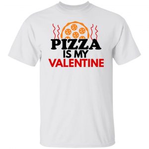 pizza is my valentine t shirts hoodies long sleeve 3
