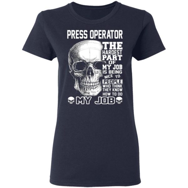 press operator the hardest part of my job is being nice to people t shirts long sleeve hoodies 10