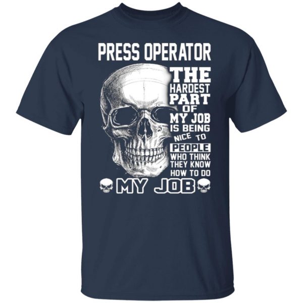 press operator the hardest part of my job is being nice to people t shirts long sleeve hoodies 2