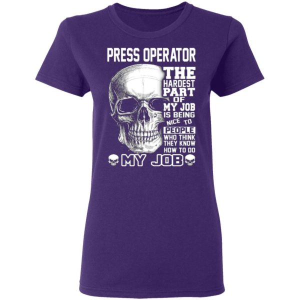 press operator the hardest part of my job is being nice to people t shirts long sleeve hoodies 3