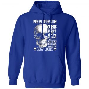 press operator the hardest part of my job is being nice to people t shirts long sleeve hoodies 8