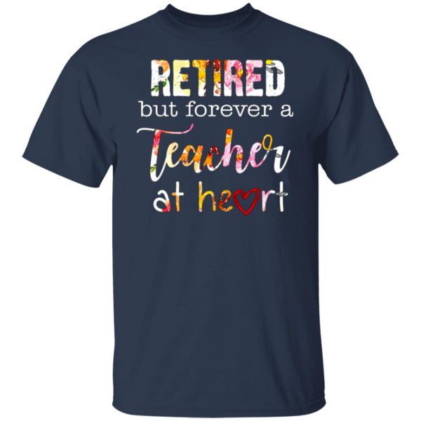 retired but forever a teacher at heart t shirts long sleeve hoodies 3