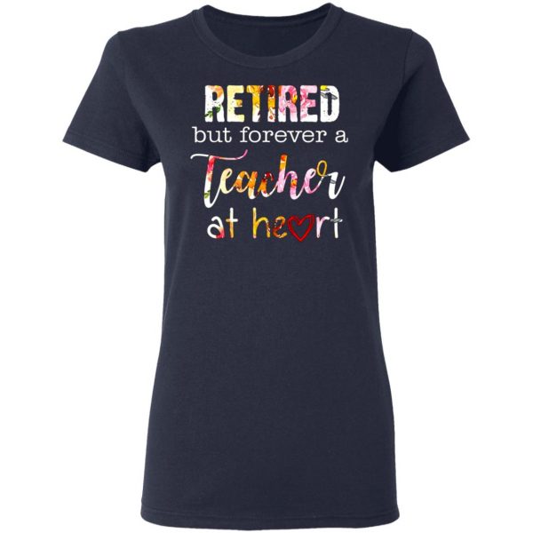 retired but forever a teacher at heart t shirts long sleeve hoodies 4
