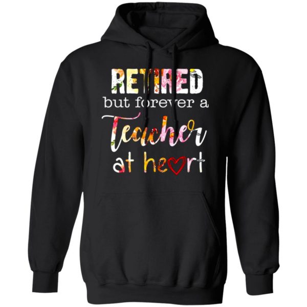retired but forever a teacher at heart t shirts long sleeve hoodies 8