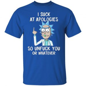 rick and morty i suck at apologies so unfuck you or whatever t shirts hoodies long sleeve 11