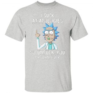 rick and morty i suck at apologies so unfuck you or whatever t shirts hoodies long sleeve 2