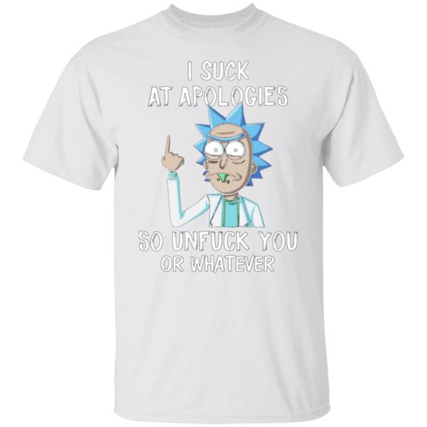 rick and morty i suck at apologies so unfuck you or whatever t shirts hoodies long sleeve 7