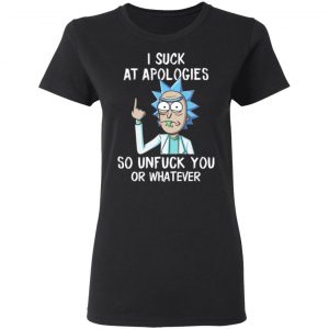 rick and morty i suck at apologies so unfuck you or whatever t shirts long sleeve hoodies 3