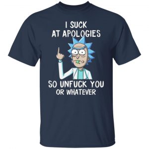 rick and morty i suck at apologies so unfuck you or whatever t shirts long sleeve hoodies