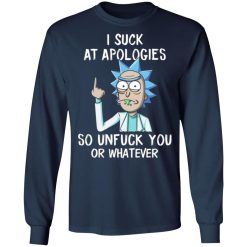 rick and morty i suck at apologies so unfuck you or whatever t shirts long sleeve hoodies 7