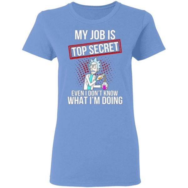 rick and morty my job is top secret even i dont know what im doing t shirts hoodies long sleeve 10