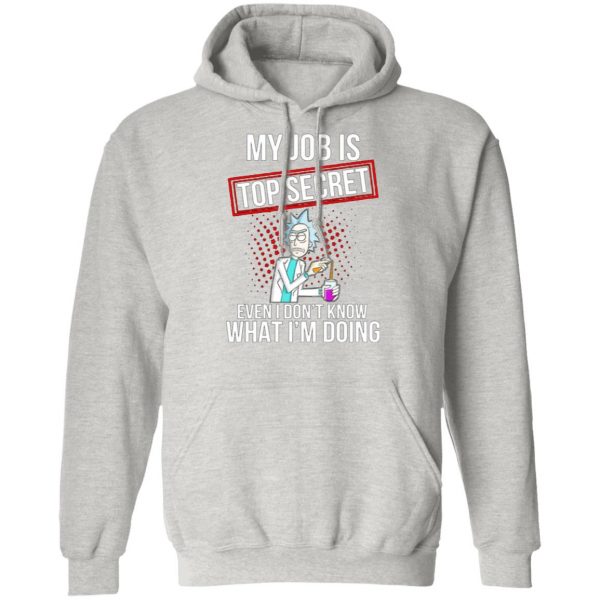 rick and morty my job is top secret even i dont know what im doing t shirts hoodies long sleeve 11