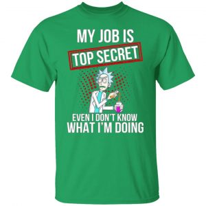 rick and morty my job is top secret even i dont know what im doing t shirts hoodies long sleeve 12
