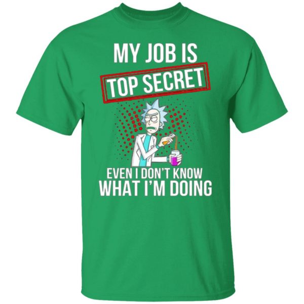 rick and morty my job is top secret even i dont know what im doing t shirts hoodies long sleeve 12