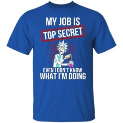 rick and morty my job is top secret even i dont know what im doing t shirts hoodies long sleeve