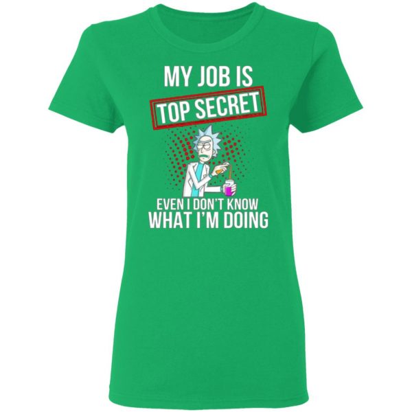 rick and morty my job is top secret even i dont know what im doing t shirts hoodies long sleeve 5