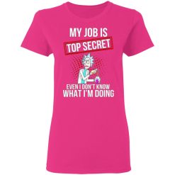 rick and morty my job is top secret even i dont know what im doing t shirts hoodies long sleeve 6
