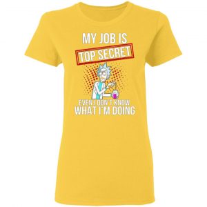 rick and morty my job is top secret even i dont know what im doing t shirts hoodies long sleeve 7
