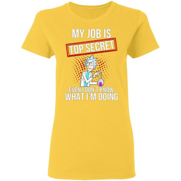 rick and morty my job is top secret even i dont know what im doing t shirts hoodies long sleeve 7