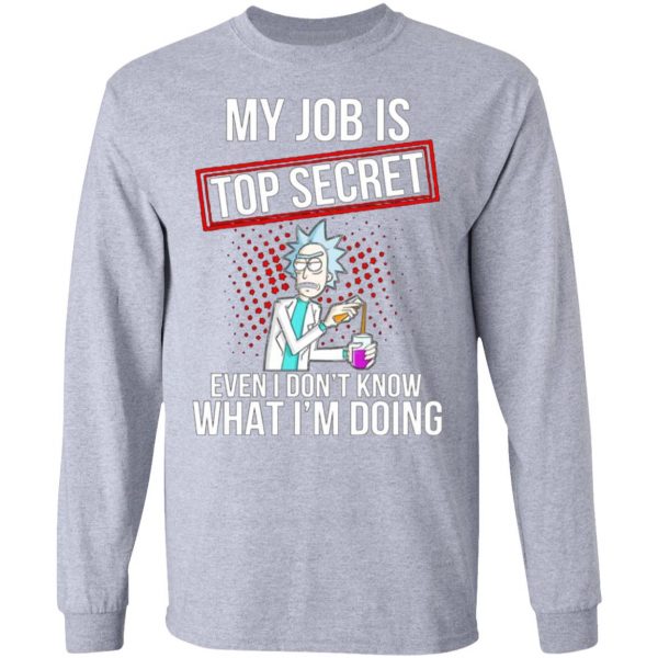 rick and morty my job is top secret even i dont know what im doing t shirts hoodies long sleeve 9