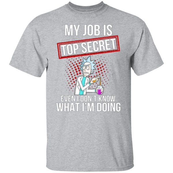 rick and morty my job is top secret even i dont know what im doing t shirts long sleeve hoodies 2