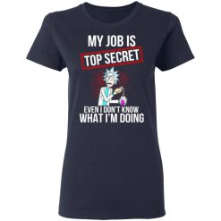 rick and morty my job is top secret even i dont know what im doing t shirts long sleeve hoodies 3