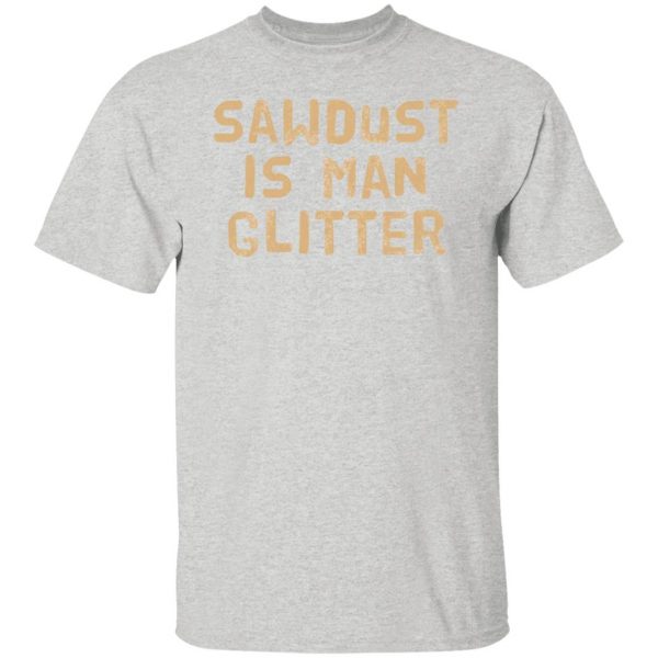 sawdust is man glitter t shirts hoodies long sleeve 2