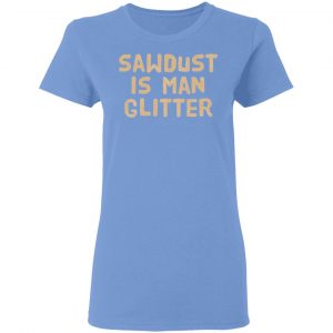 sawdust is man glitter t shirts hoodies long sleeve 6
