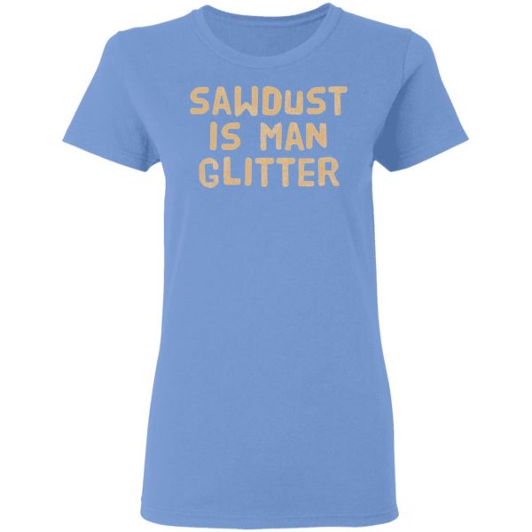 sawdust is man glitter t shirts hoodies long sleeve 6