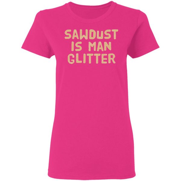 sawdust is man glitter t shirts hoodies long sleeve 9