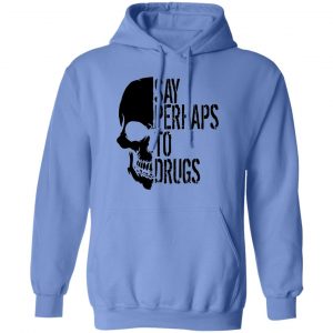 say perhaps to drugs v2 t shirts hoodies long sleeve 5