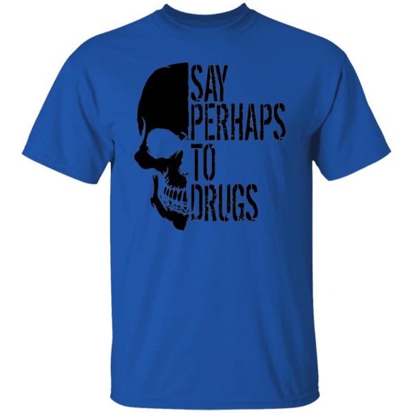 say perhaps to drugs v2 t shirts hoodies long sleeve