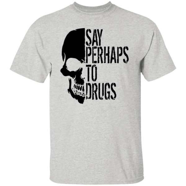 say perhaps to drugs v2 t shirts hoodies long sleeve 8