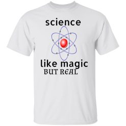 science like magic but real t shirts hoodies long sleeve
