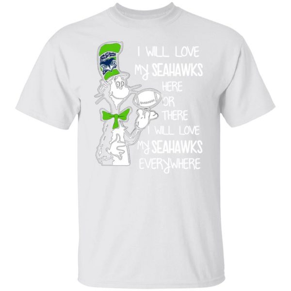 seattle seahawks i will love seahawks here or there i will love my seahawks everywhere t shirts hoodies long sleeve 12