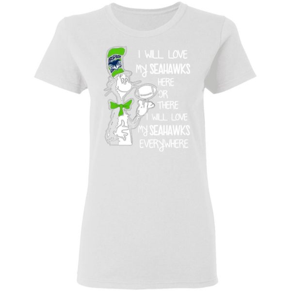 seattle seahawks i will love seahawks here or there i will love my seahawks everywhere t shirts hoodies long sleeve 3