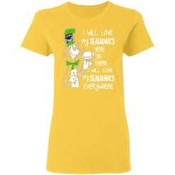 seattle seahawks i will love seahawks here or there i will love my seahawks everywhere t shirts hoodies long sleeve 4