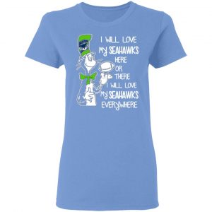 seattle seahawks i will love seahawks here or there i will love my seahawks everywhere t shirts hoodies long sleeve 5