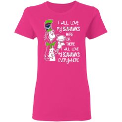 seattle seahawks i will love seahawks here or there i will love my seahawks everywhere t shirts hoodies long sleeve 6