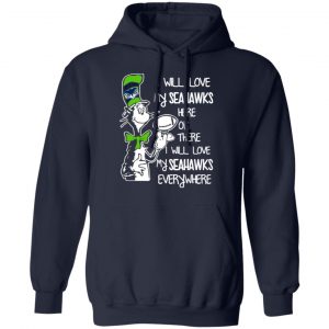 seattle seahawks i will love seahawks here or there i will love my seahawks everywhere t shirts long sleeve hoodies 11