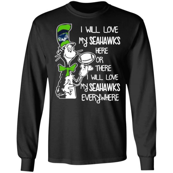 seattle seahawks i will love seahawks here or there i will love my seahawks everywhere t shirts long sleeve hoodies 5