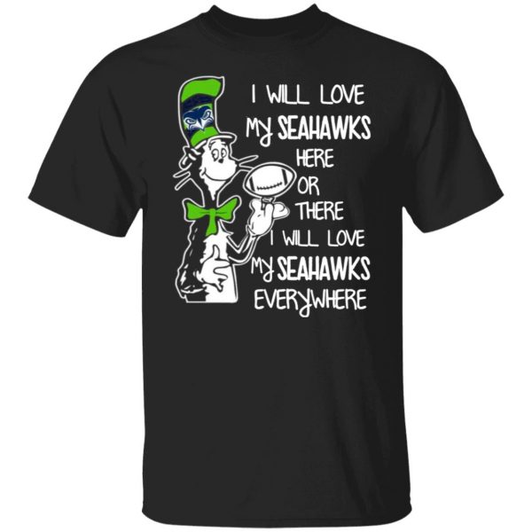 seattle seahawks i will love seahawks here or there i will love my seahawks everywhere t shirts long sleeve hoodies 8