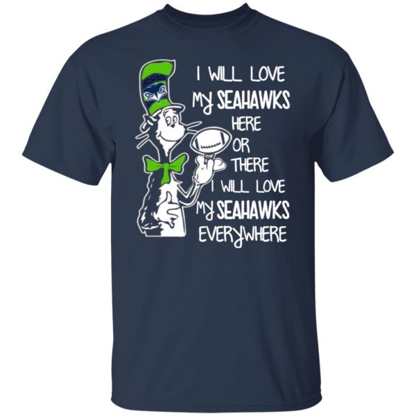 seattle seahawks i will love seahawks here or there i will love my seahawks everywhere t shirts long sleeve hoodies 9