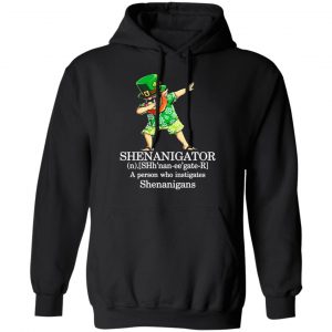 shenanigator t shirts a person who instigates shenanigans t shirts long sleeve hoodies 6