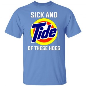 sick and tide of these hoes t shirts hoodies long sleeve 10