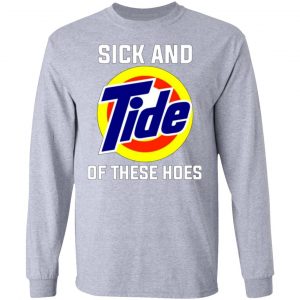 sick and tide of these hoes t shirts hoodies long sleeve 12