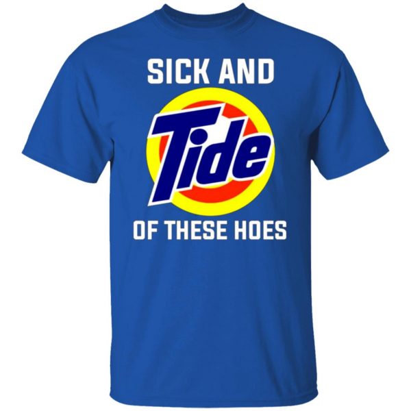 sick and tide of these hoes t shirts hoodies long sleeve 2