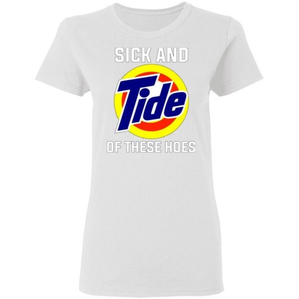 sick and tide of these hoes t shirts hoodies long sleeve 3