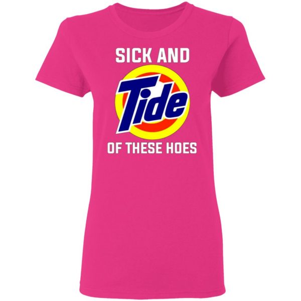 sick and tide of these hoes t shirts hoodies long sleeve 6