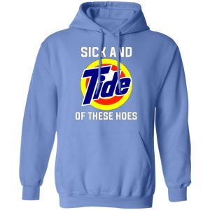 sick and tide of these hoes t shirts hoodies long sleeve 7